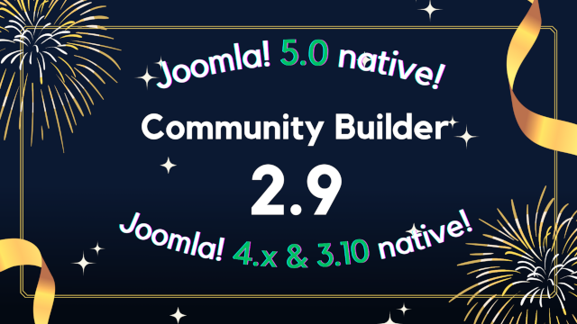 Community Builder 2.9 Joomla 5.0 native! Joomla 4.x and 3.10 native too!